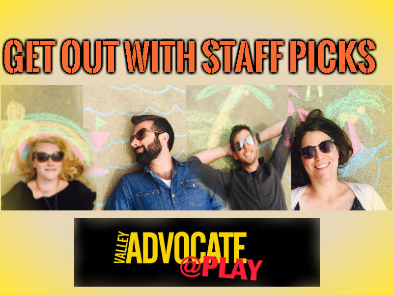 Valley Advocate Staff picks – Get out there!